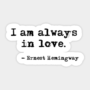I am always in love - Hemingway Sticker
